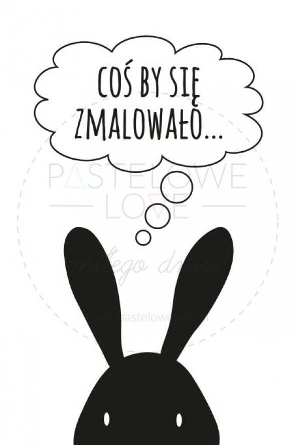 COŚ BY SIĘ ZMALOWAŁO | plakat do pokoju dziecięcego - Pastelowelove