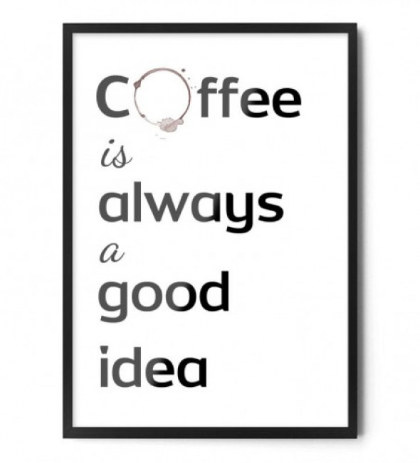 Plakat COFFEE IS ALWAYS A GOOD IDEA