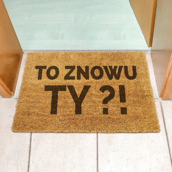 Wycieraczka kokosowa z napisem na prezent śmieszna  "TO ZNOWU TY"
